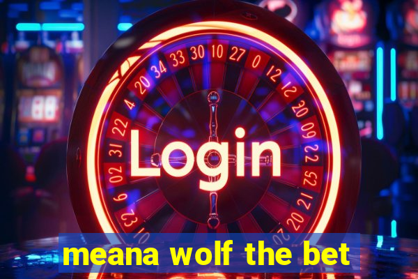 meana wolf the bet